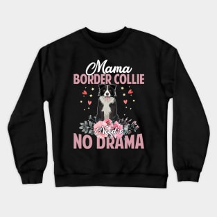 Dog Mama Border Collie Needs No DramaFunnyCute Mommy141 paws Crewneck Sweatshirt